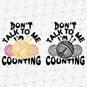 Don&#39;t Talk To Me I&#39;m Counting, Crochet Yarn, Crochet Lover, Knitting Svg, Hobby Svg, Cricut Silhouette SVG Cut File, T-Shirt PNG Design