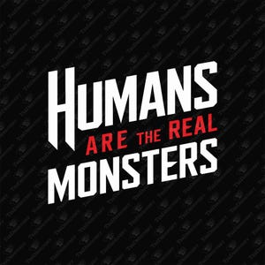 Humans Are The Real Monsters SVG Cut File, People Suck Sublimation Design