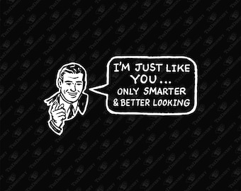 I'm Just Like You Only Smarter SVG, PNG Cut File