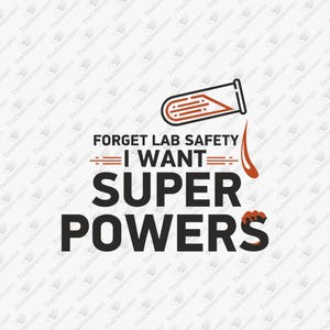 Forget Lab Safety I Want Super Powers Science Nerd SVG Cut File