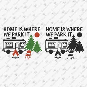 Home Is Where We Park It, Funny Camping Quote, Happy Camper Svg, RV Camper Svg, Cricut Silhouette SVG Cut File, Shirt Sublimation PNG Design