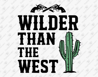 Wilder Than The West Outlaw Cowboy Life, SVG Cricut Cut File, Sublimation Graphic