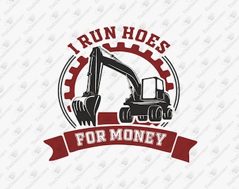 I Run Hoes For Money Excavator Operator Pun, SVG Cut File, Sublimation Design