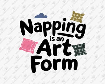 Napping Is An Art Form - SVG Cut File, Sublimation Design (Digital Download)