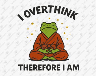 I Overthink Therefore I Am SVG, Sublimation Graphic, Cricut Cut File