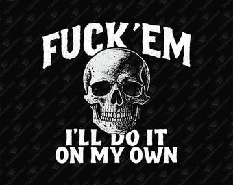 Fuck 'Em I'll Do It On My Own Rebel Attitude Sublimation Graphic