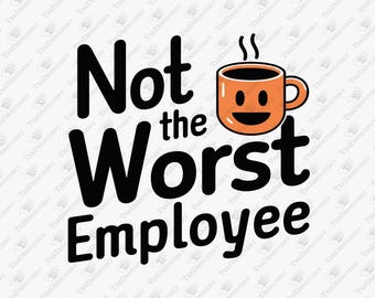 Not the Worst Employee Office Corporate Life Humor, SVG Cut File, Sublimation Design