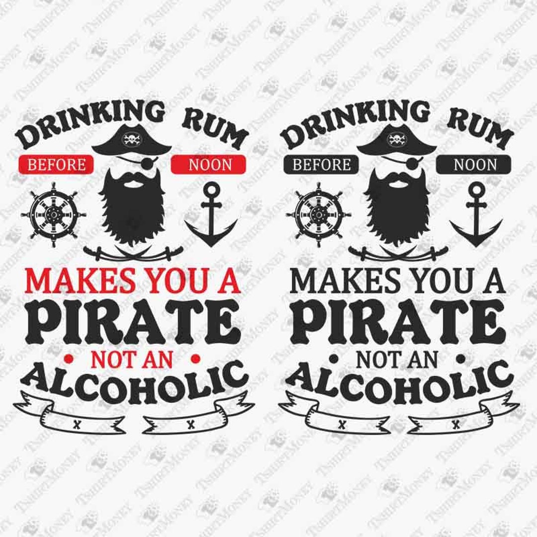 Drinking Rum Makes You A Pirate, Funny Alcohol Quote Svg, Funny