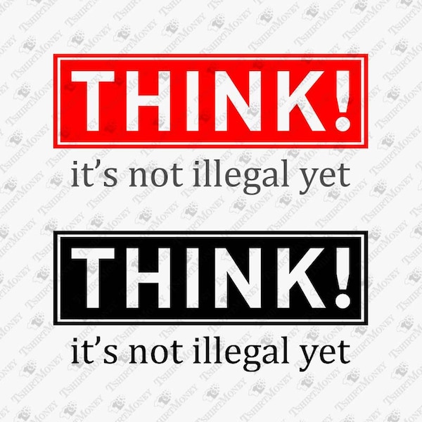 Think It's Not Illegal Yet, Free Thinker Svg, Sarcastic Saying Svg, Liberalism Svg, Cricut Silhouette SVG Cut File, Shirt Sublimation Design