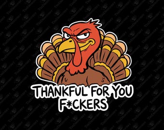Thankful For You F*ckers Sarcastic Turkey Thanksgiving Stress SVG Cut File