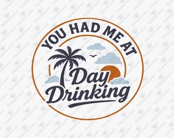 You Had Me At Day Drinking Beach Cocktail Party, SVG Cut File, Sublimation Design