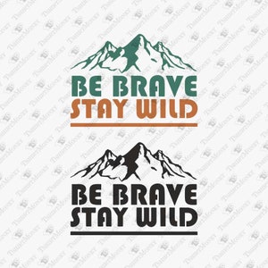 Seja corajoso, permaneça selvagem SVG: Design de acampamento e caminhada ao ar livre (arquivo cortado)