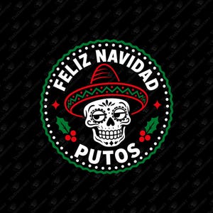 May include: A circular graphic design featuring a white sugar skull wearing a red and green sombrero. The text FELIZ NAVIDAD is arched above the skull, and the word PUTOS is arched below. Green holly leaves and red berries frame the skull.