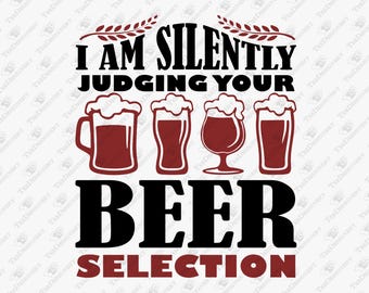 I Am Silently Judging Your Beer Selection Drinking Snob, SVG Cut File, Sublimation Design