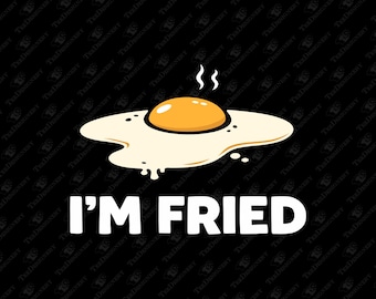I'm Fried Egg Pun Burnt Out Vibes SVG Cut File