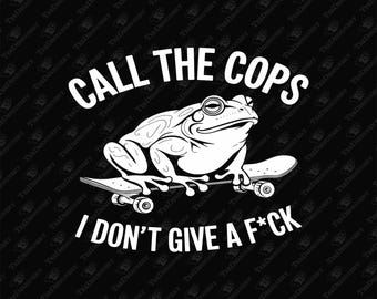 Rufen Sie die Cops Frosch Skateboard sarkastische SVG PNG Schnittdatei