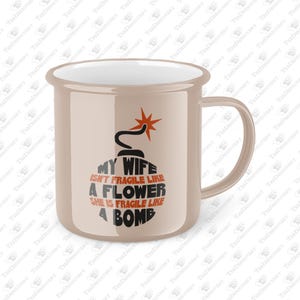 Funny Wife Coffee Mug, My Wife Isn't Fragile Like A Flower She Is Fragile Like A Bomb, Gift for Wife, Cute Marriage Mug