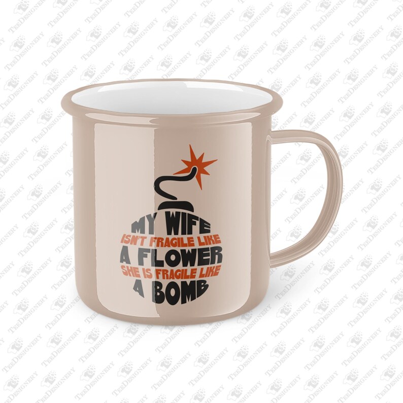 Funny Wife Coffee Mug, My Wife Isn't Fragile Like A Flower She Is Fragile Like A Bomb, Gift for Wife, Cute Marriage Mug