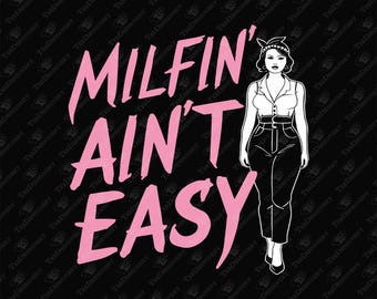 Milfin' Ain't Easy SVG Cut File, Cricut Cut File, Sublimation Graphic, T-shirt Design, Sassy, Hot Mom, Future MILF, Mom, Mother, Silhouette
