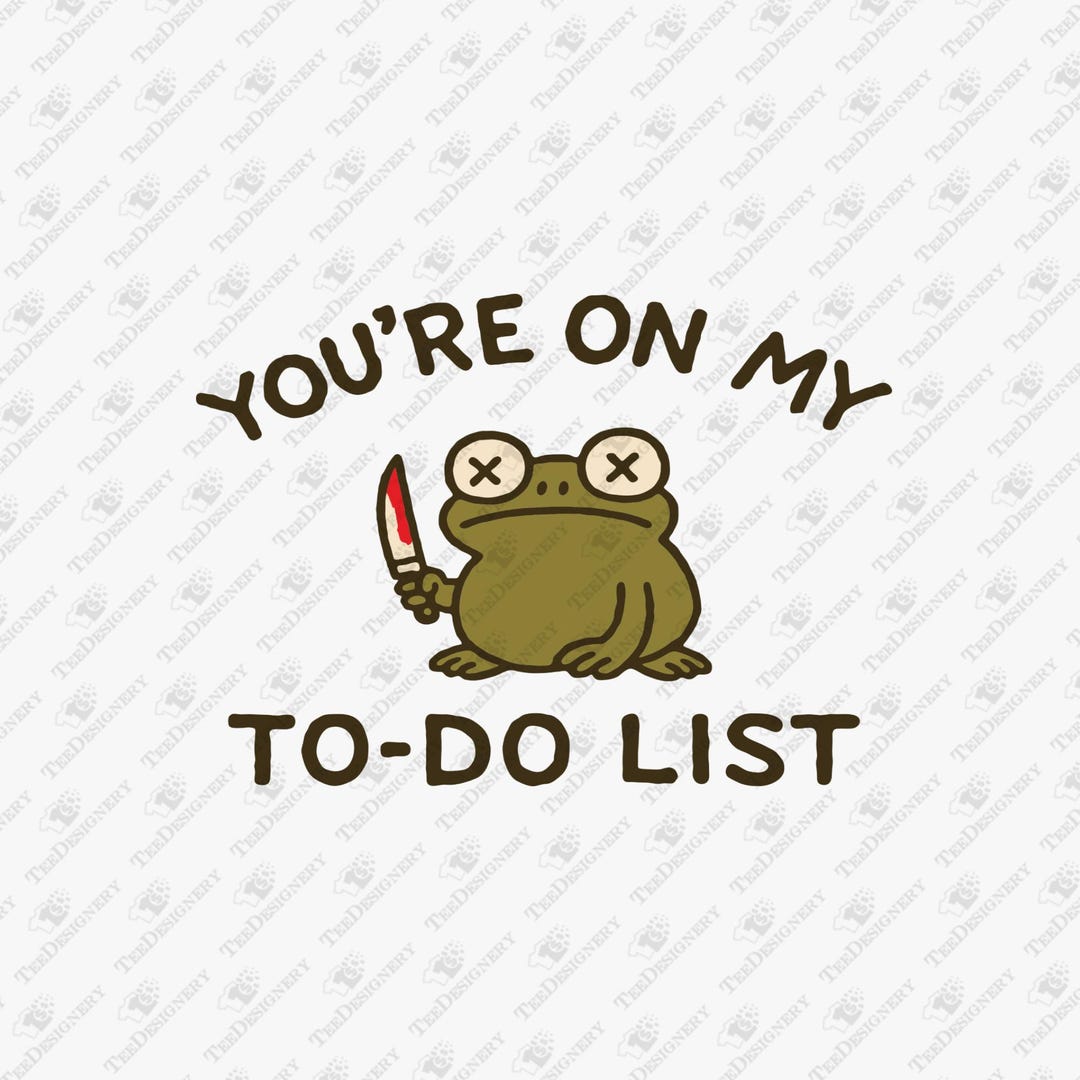 Unhinged Frog Meme SVG: Funny To-do List Graphic (digital Download ...