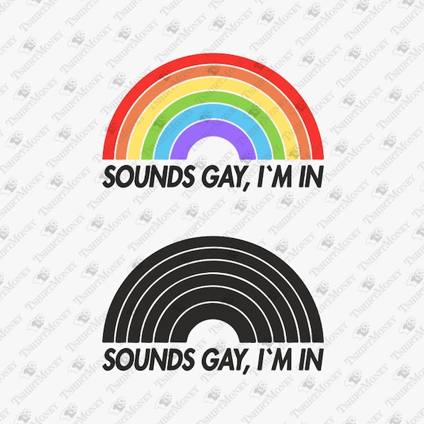 Sounds Gay I'm In, Funny LGBT Pride Svg, Gay Svg, Lesbian Svg, Pride Rainbow, Cricut Silhouette SVG Cut File, T-Shirt Sublimation PNG Design