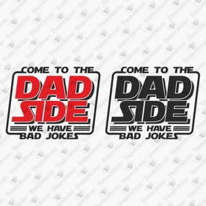 Come To The Dad Side We Have Bad Jokes, Funny Dad Svg, Cool Father, Vinyl, Cricut Silhouette SVG Cut File, T-Shirt Sublimation PNG Design