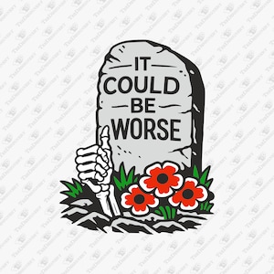 It Could Be Worse Sarcastic Optimism SVG Cut File