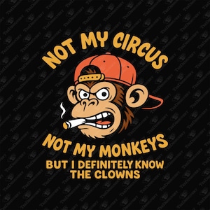 Not My Circus SVG: Grumpy Humor Design - Cricut, Sublimation