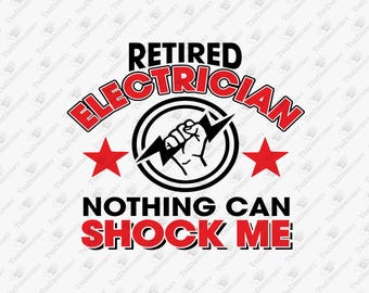 Retired Electrician Nothing Can Shock Me Humorous Retirement Pun, SVG Cut File, Sublimation Design
