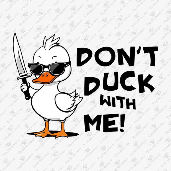 Don't Duck With Me SVG, Funny Meme Svg, Adult Humor Svg, DIY Shirt, Cricut Silhouette Svg Cut File, T-Shirt Sublimation PNG Design