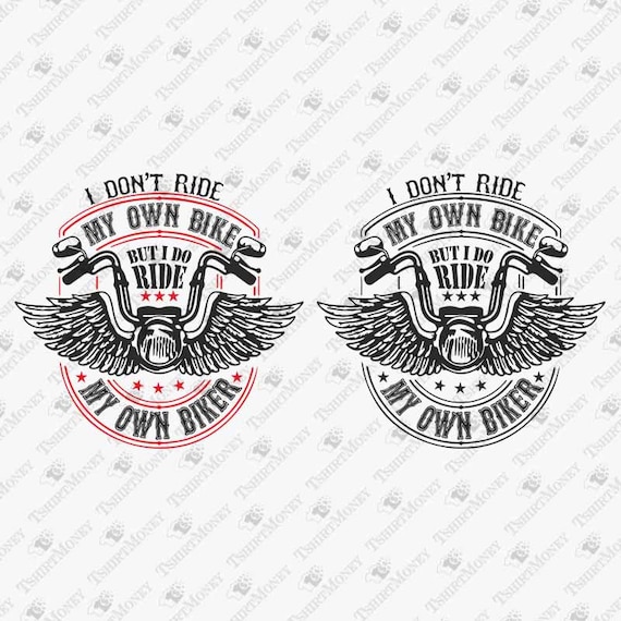 I Don't Ride My Own Bike But I Do Ride My Own Biker T-Shirt I Don't Ride My Own Bike But I Do Ride My Own Biker T-Shirt