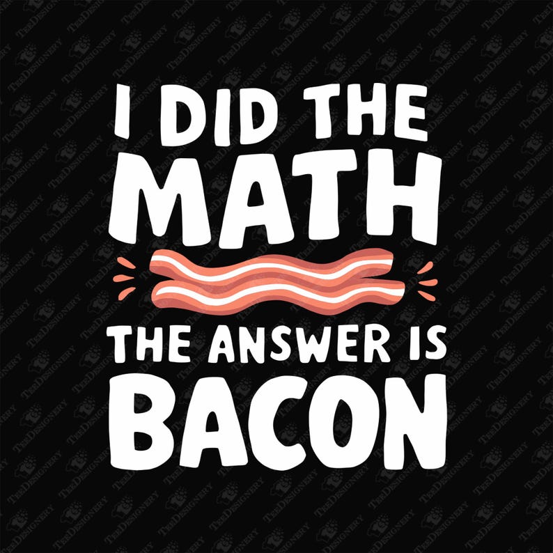 Bacon Math I Did the Math Bacon Lover Food Pun, SVG Cut File, Sublimation Design ...