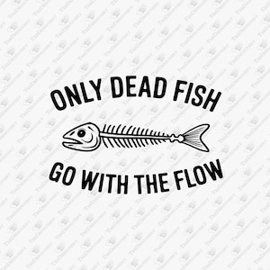 Solo los peces muertos se dejan llevar por la corriente SVG, diseño de motivación rebelde (Cricut, sublimación)