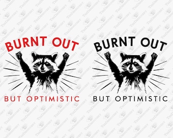 Burnt Out But Optimistic Raccoon SVG Cut File for T-Shirt Design, Sublimation Graphic, Cricut Svg, Overworked, Underpaid, Tired AF, Sarcasm