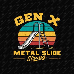 Gen X Metal Slide Strong Nostalgic Childhood Sublimation Graphic