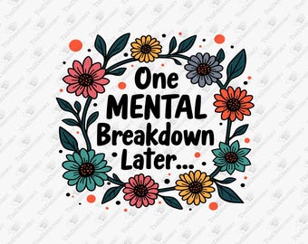 Mental Breakdown Humor SVG PNG: Funny Self Care Quote (Cricut, Sublimation)