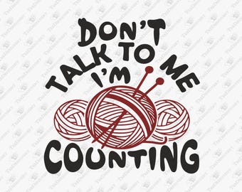 Don't Talk To Me I'm Counting Crochet SVG, Knitting PNG, Hobby Cricut Cut File