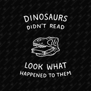 Dinosaurs Didn't Read Bookish Humor, SVG Cut File & Sublimation Design