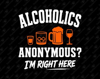 Alcoholics Anonymous I'm Right Here Boozy Weekend Mood SVG Cut File