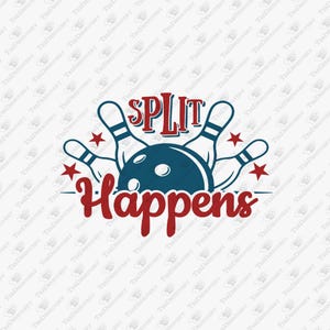 Split Happens, Funny Bowling Quote, Bowling Ball And Pins, Bowling Shirt Svg, Cricut Silhouette SVG Cut File, T-Shirt Sublimation Design