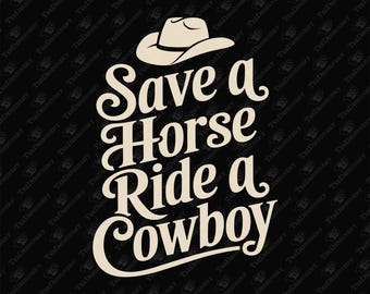 Save a Horse Ride a Cowboy Country Humor, SVG Cut File, Sublimation Design