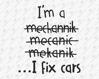 I'm A mechanic... I Fix Cars Blue Collar Garage Humor SVG Cut File