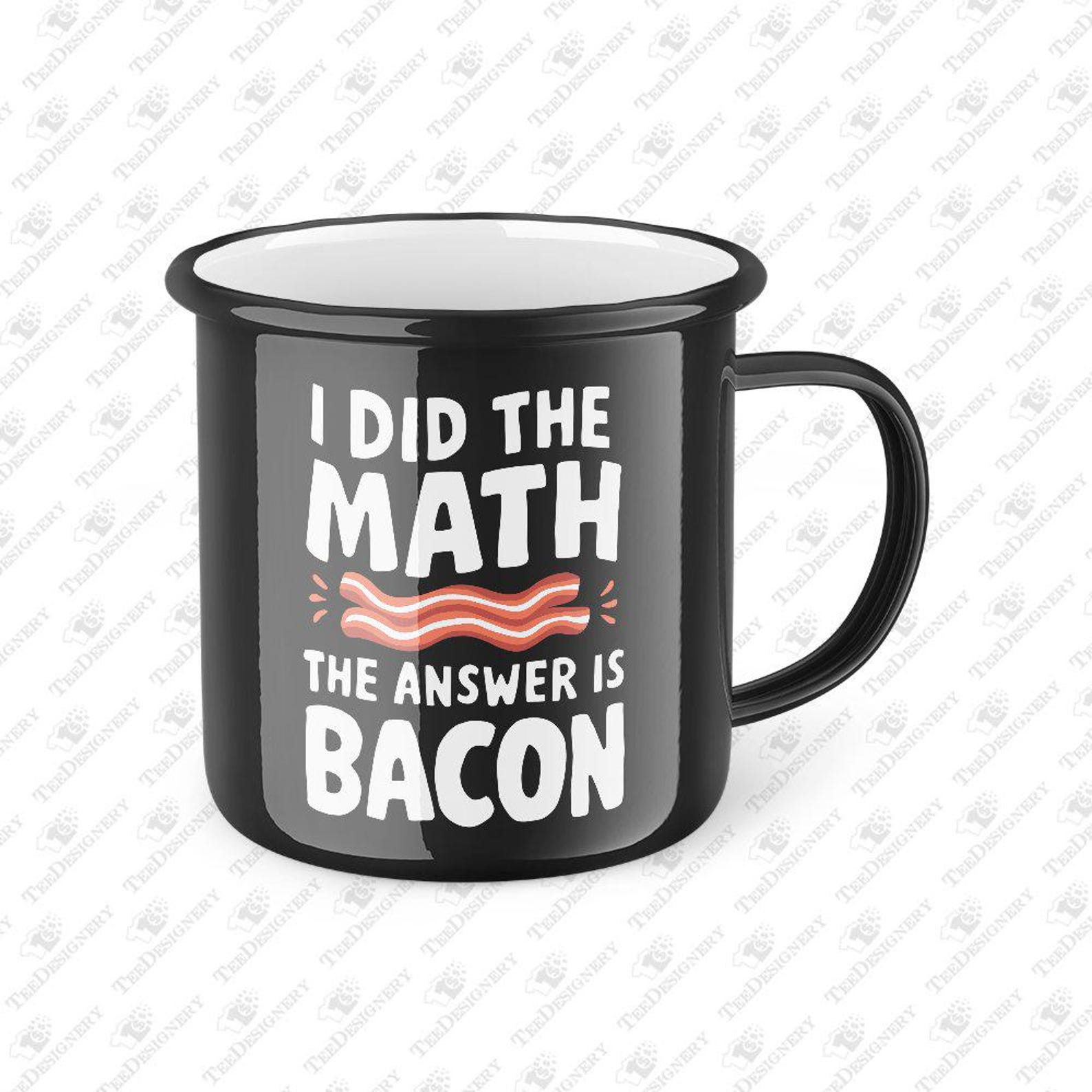 Bacon Math I Did the Math Bacon Lover Food Pun, SVG Cut File, Sublimation Design ...
