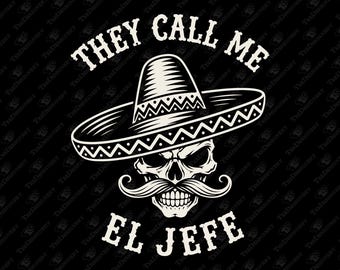 They Call Me El Jefe Latino Macho Humor SVG Cut File