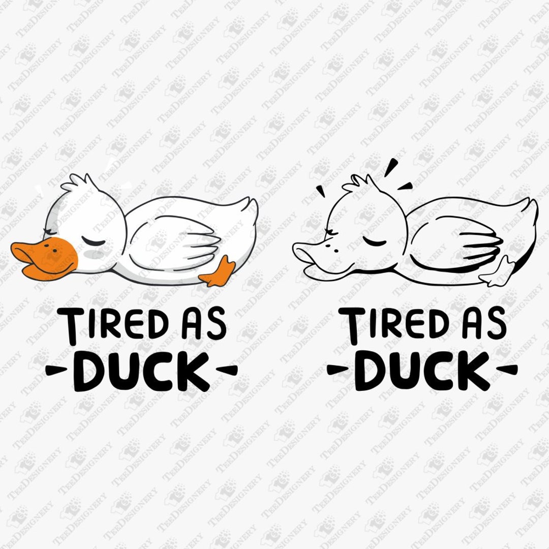 Tired as Duck SVG Cut File for DIY T-shirt, Funny Sublimation Graphic ...