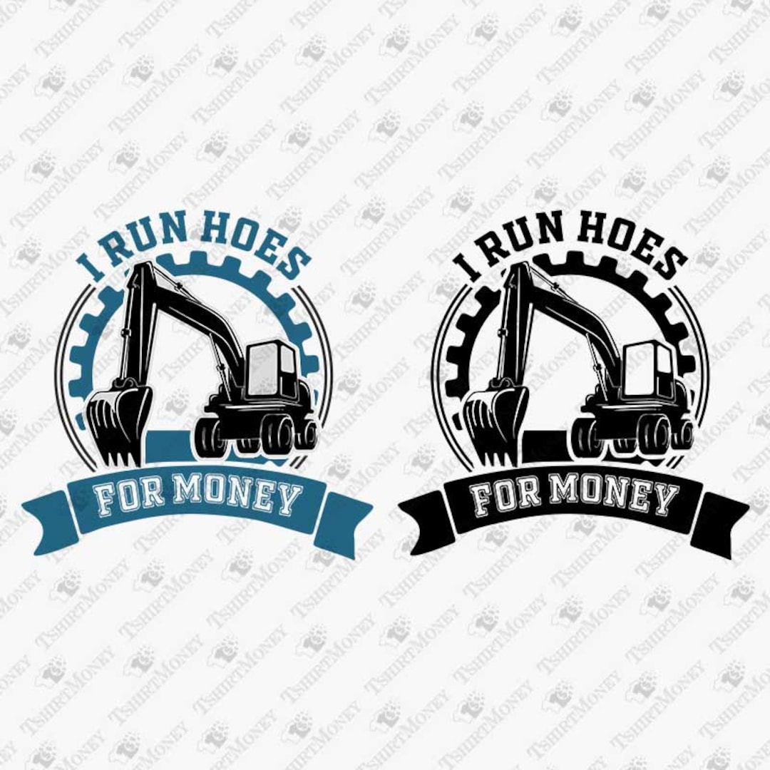I Run Hoes for Money SVG, Funny Heavy Equipment, Excavator