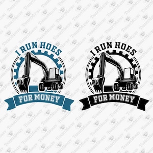Eu corro enxadas por dinheiro SVG, equipamento pesado engraçado, operador de escavadeira Svg, vinil Svg, arquivo de corte SVG de silhueta Cricut, design PNG de camiseta