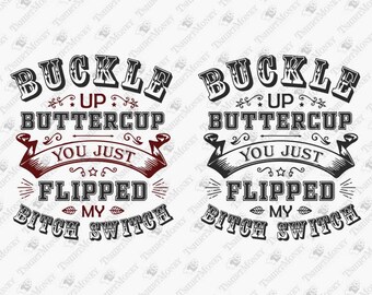 Buckle Up Buttercup, Rude Sarcastic Svg, Vinyl Design, Cricut Silhouette SVG Cut File, T-Shirt Sublimation PNG Design