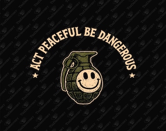 Act Peaceful Be Dangerous Fearless Confident Attitude Sublimation Design