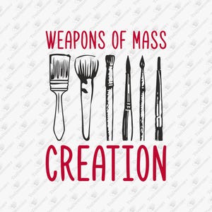 Weapons of Mass Creation Artist Life Pun Humor SVG Cut File image 1